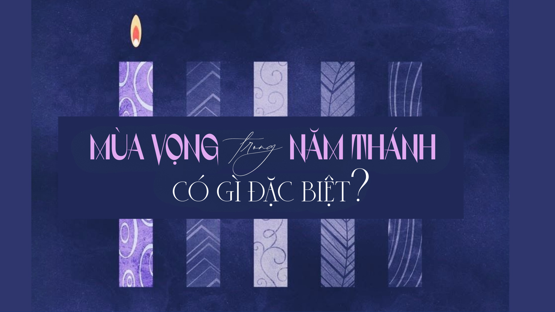 Mùa Vọng trong Năm Thánh có gì đặc biệt?